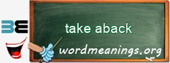 WordMeaning blackboard for take aback